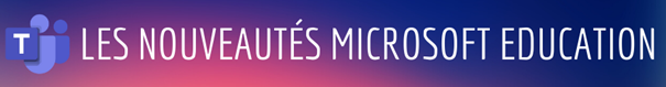Les nouveautés Microsoft éducation